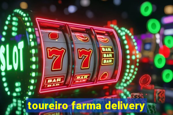 toureiro farma delivery